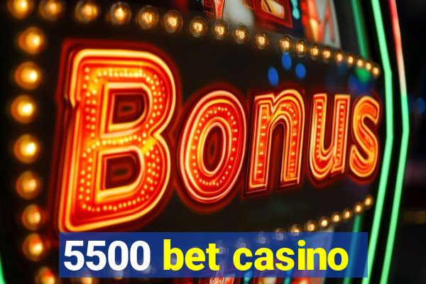 5500 bet casino